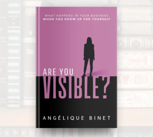 Read more about the article Angélique Binet Empowers Women Entrepreneurs With A New Book: Are You VISIBLE?: What Happens In Your Business When You Show Up For Yourself